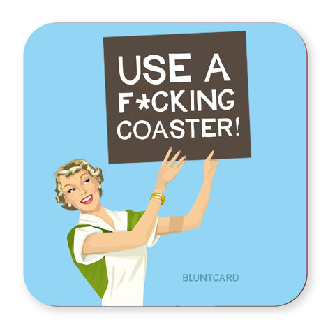 Coaster- Use A Coaster!