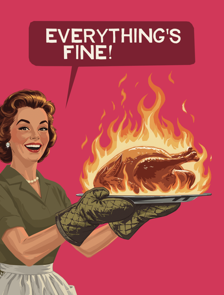 Everything's Fine! Thanksgiving - Greeting Card