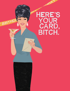 A vintage woman holding a birthday greeting card saying, here's your card, bitch. 