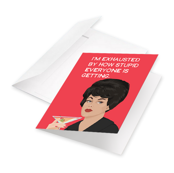 Vintage woman with martini saying, I'm exhausted by how stupid everyone is getting. 